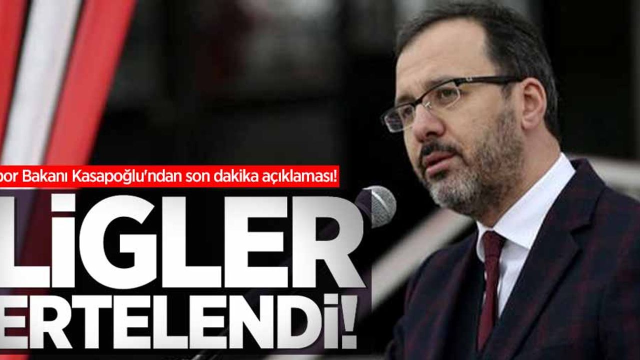 Spor Bakanı Kasapoğlu'ndan açıklama: Ligler ertelendi