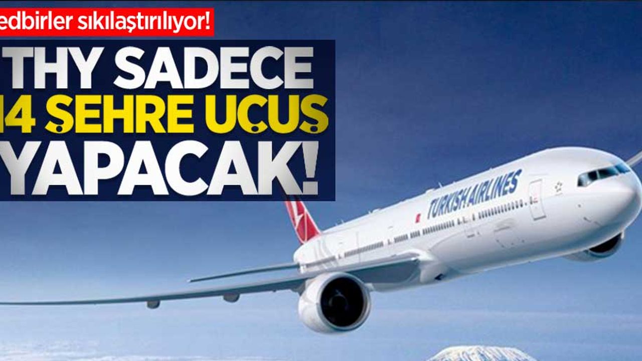 Tedbirler sıkılaştırılıyor! 14 şehre uçuş yapılacak