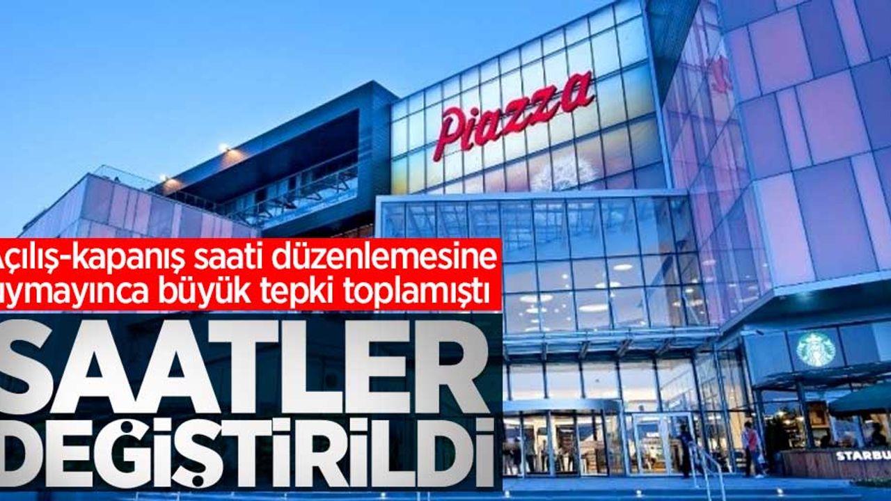 Tepki gören karardan sonra Piazza AVM saatleri değiştirdi
