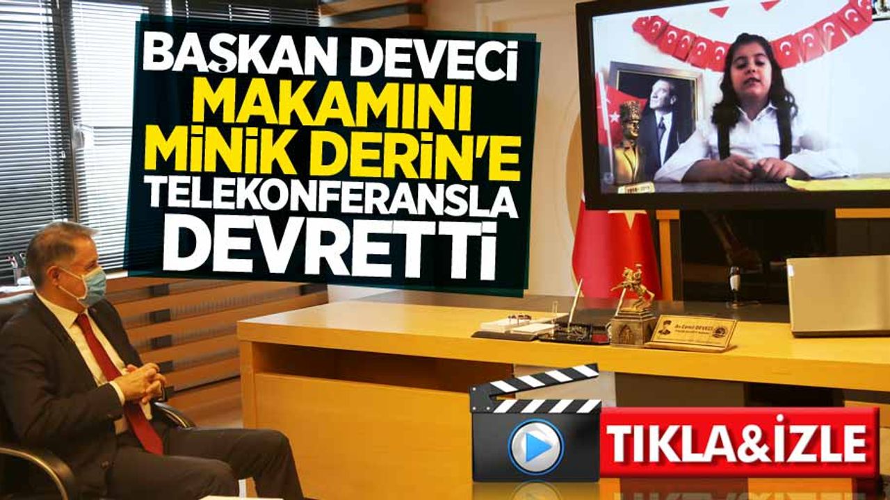 Başkan Deveci makamını minik Derin'e telekonferansla devretti