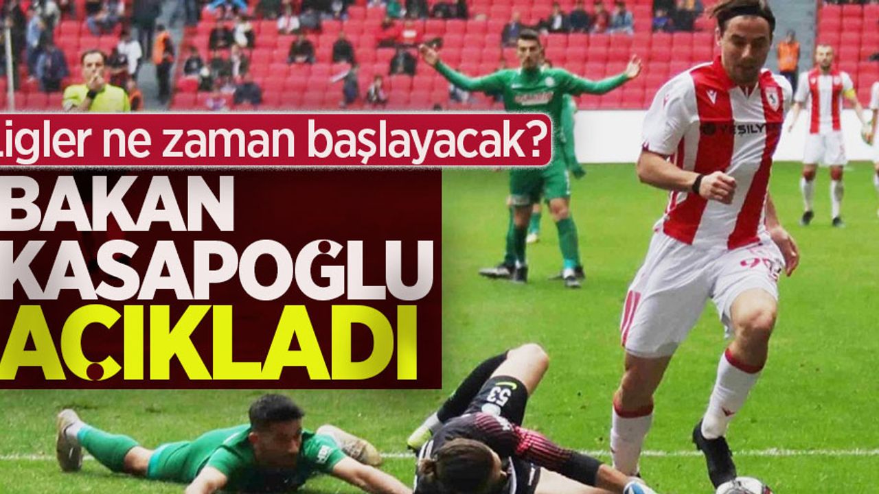 Ligler ne zaman başlayacak ?   Bakan Kasapoğlu  açıkladı