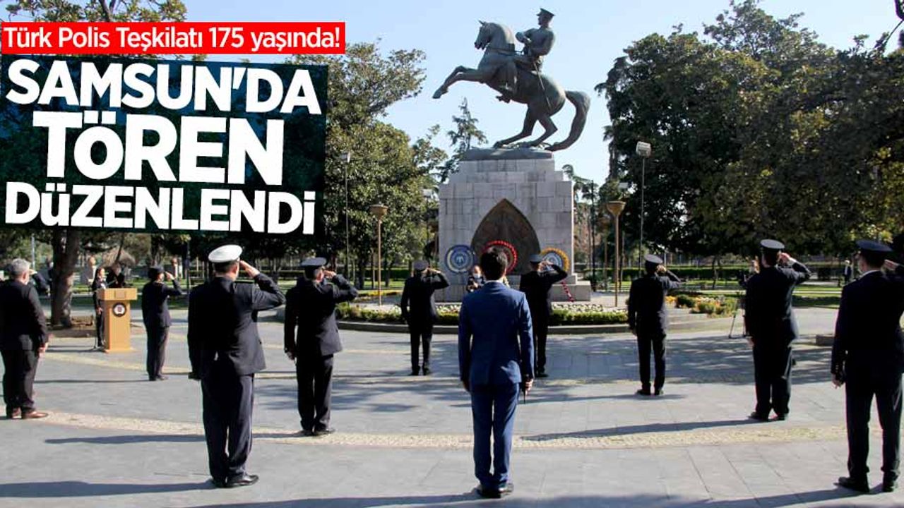 Türk Polis Teşkilatı 175 yaşında! Samsun'da tören düzenlendi