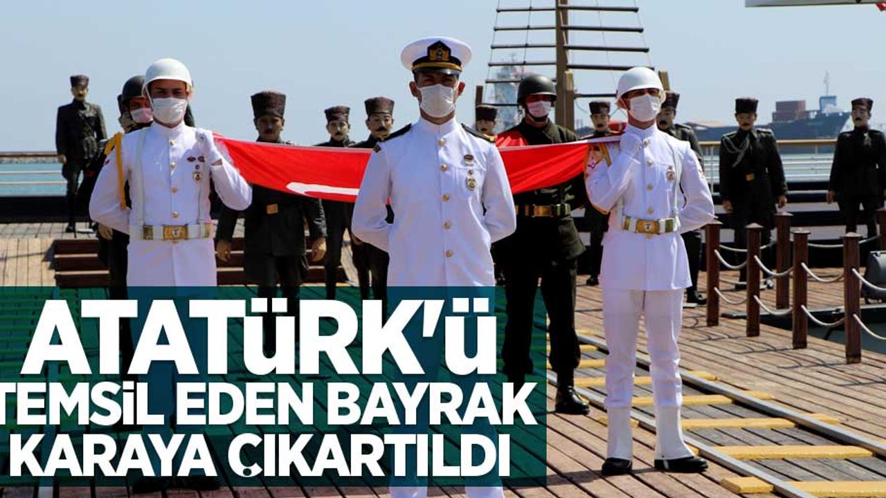 Atatürk'ü temsil eden bayrak karaya çıkartıldı