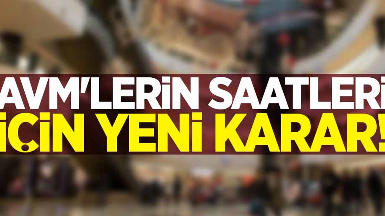 AVM'lerin açılış-kapanış saatleri için yeni karar!