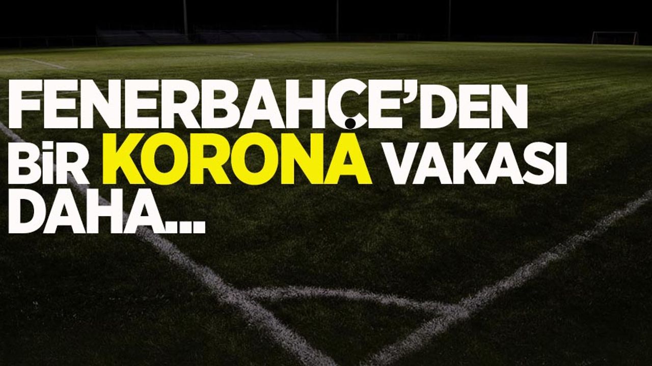 Fenerbahçe'den bir korona vakası daha