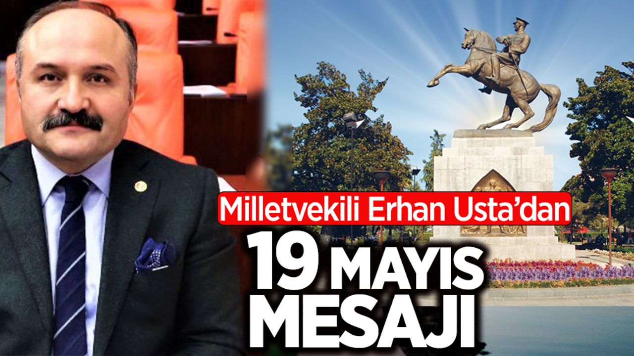 Milletvekili Erhan Usta'dan 19 Mayıs mesajı