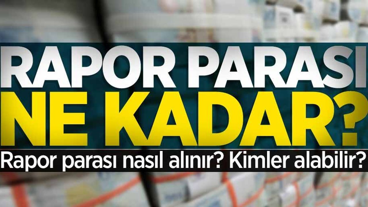 Rapor parası ne kadar? Raporluyken günlük kaç TL alınır? 
