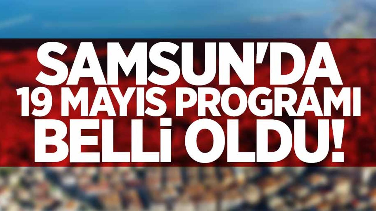 Samsun'da 19 Mayıs programı belli oldu 