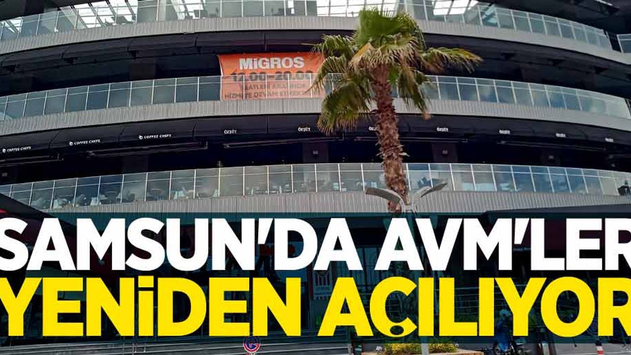 Samsun'da AVM'ler yeniden açılıyor
