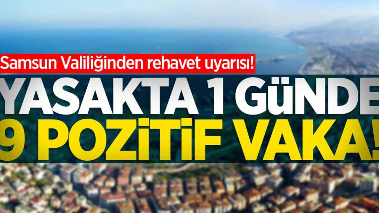 Samsun Valiliği uyardı! 1 günde 9 pozitif vaka!