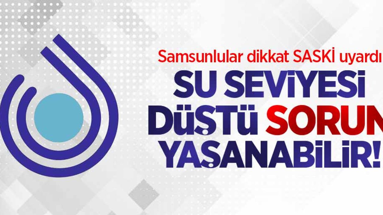SASKİ uyardı: Su sorunu yaşanabilir