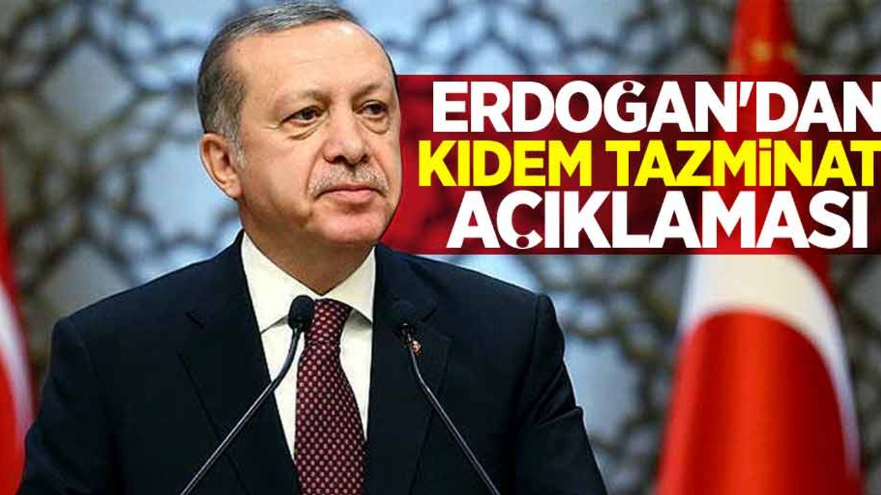 Cuhmurbaşkanı Erdoğan'dan kıdem tazminatı açıklaması