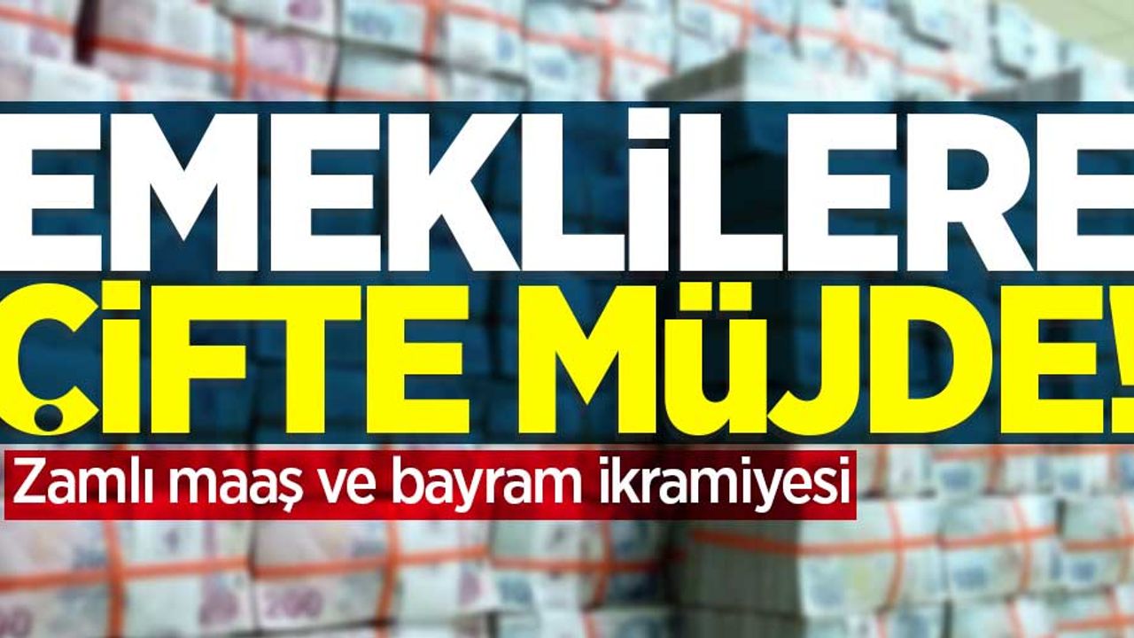 Emeklilere çifte müjde! Bayram öncesi hem ikramiye hem maaş zammı 