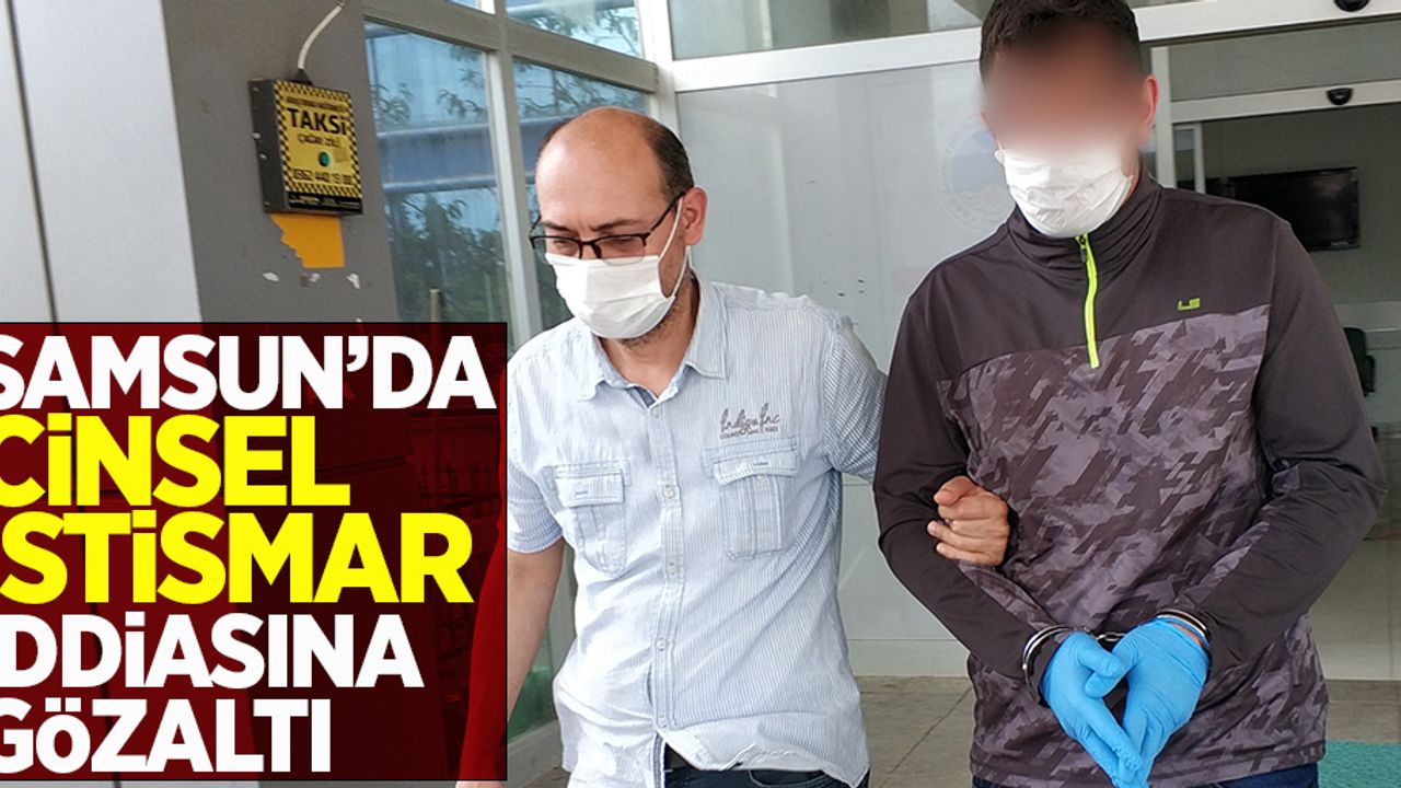 Samsun'da cinsel istismar iddiasına gözaltı