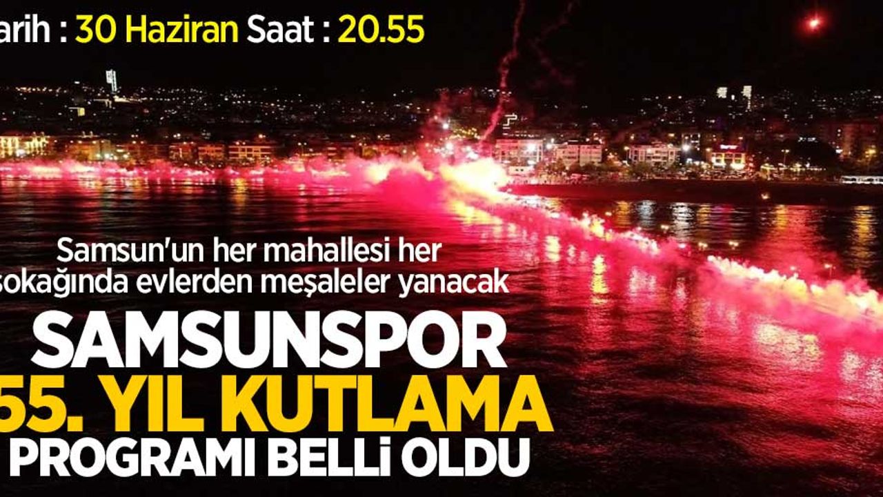 Samsunspor 55.yıl kutlama programı belli oldu. 
