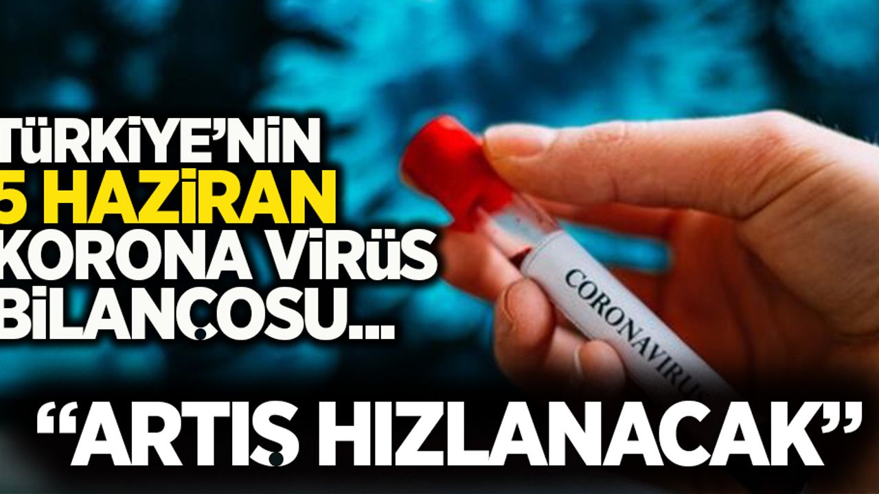 Türkiye'nin 5 Haziran korona virüs bilançosu
