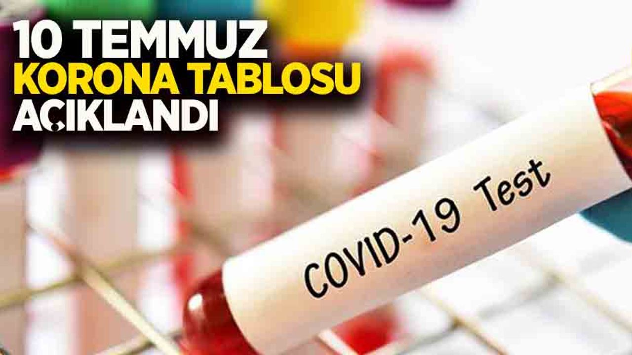 10 Temmuz korona tablosu açıklandı