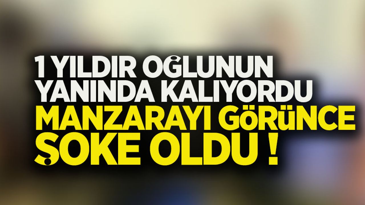 1 yıldır oğlunun yanında kalıyordu manzarayı görünce şoke oldu !
