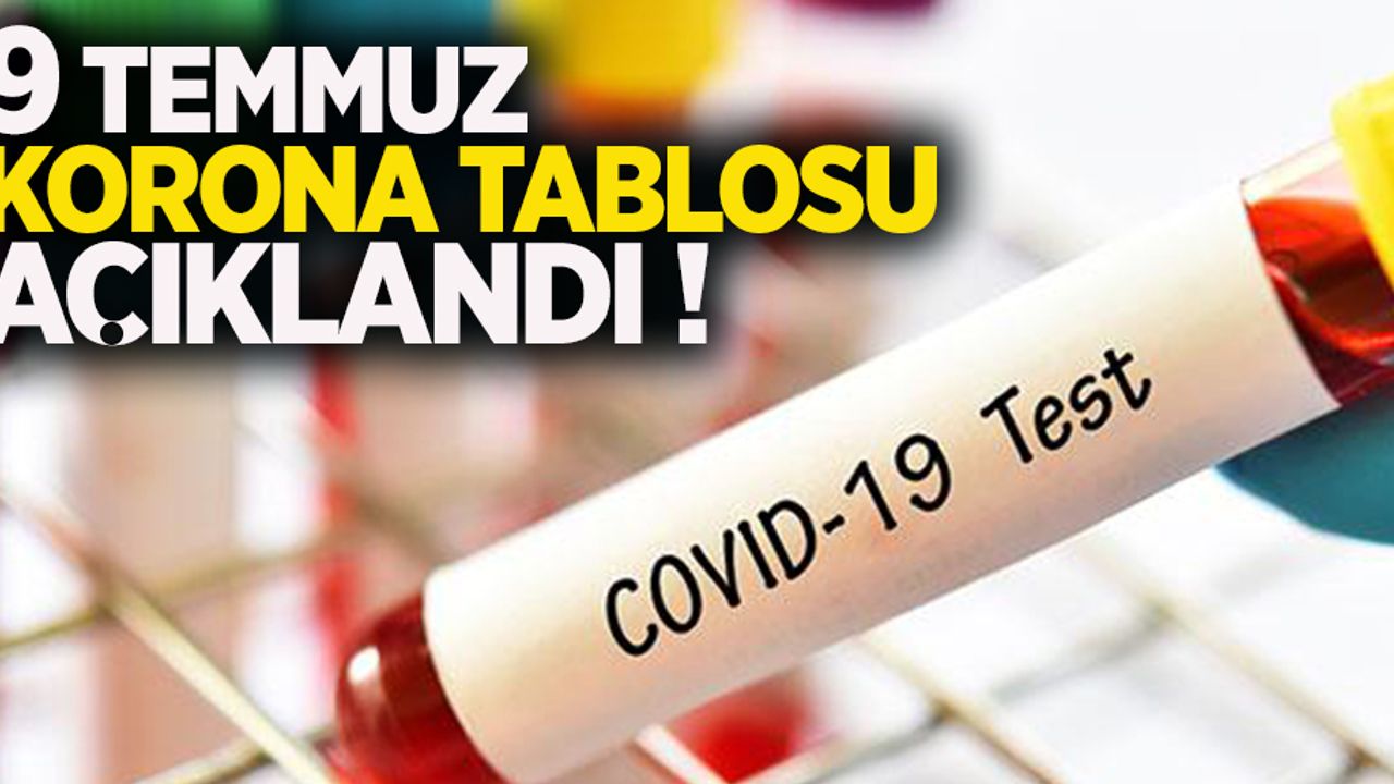 9 Temmuz korona virüs tablosu açıklandı
