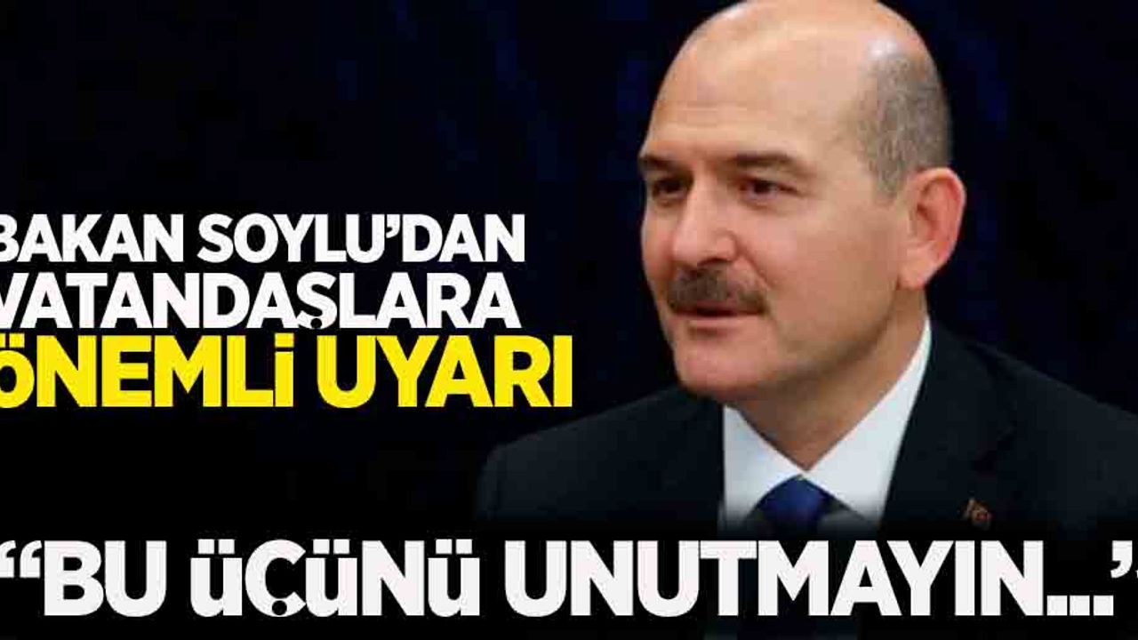 Bakan Soylu'dan vatandaşlara önemli uyarı