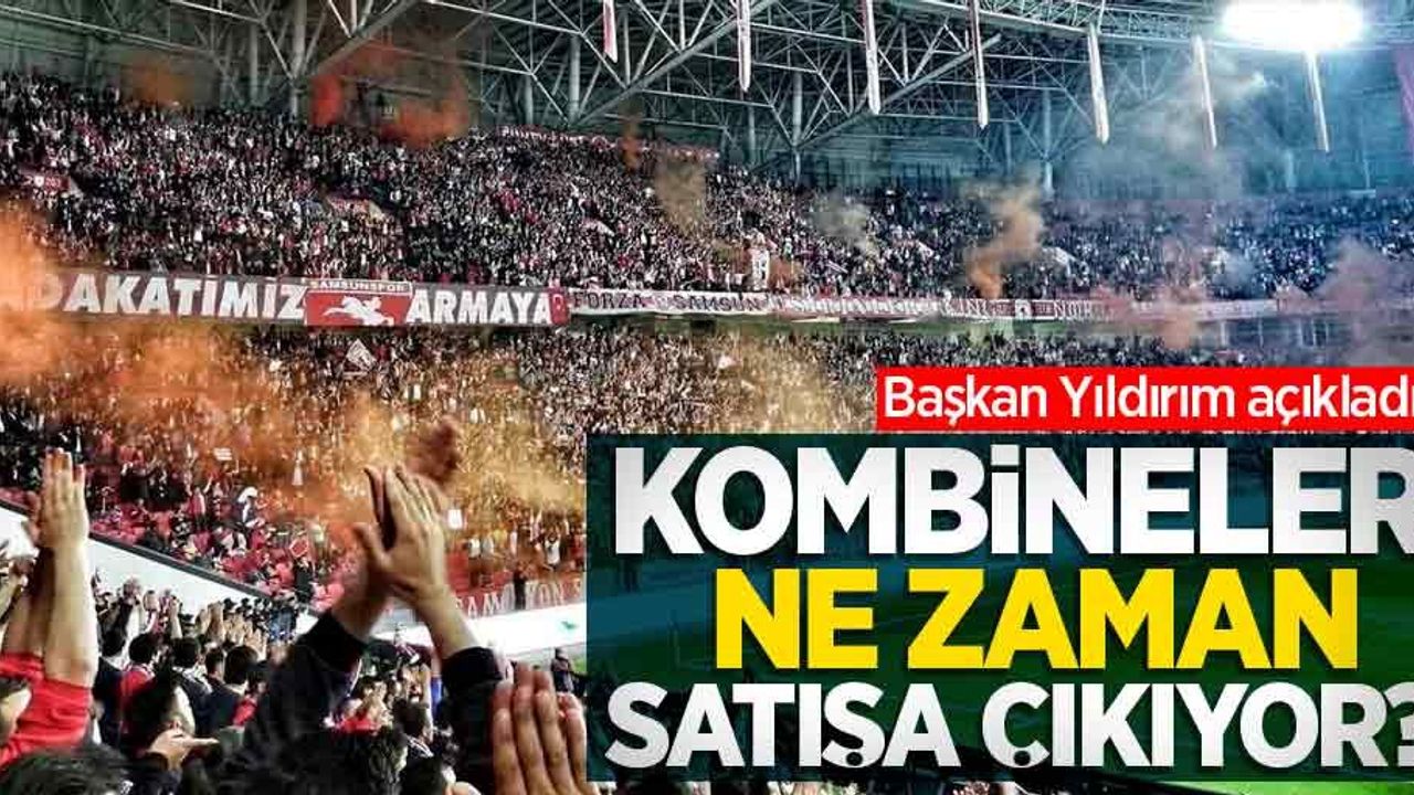 Başkan Yıldırım açıkladı! Kombineler ne zaman satışa çıkıyor ? 