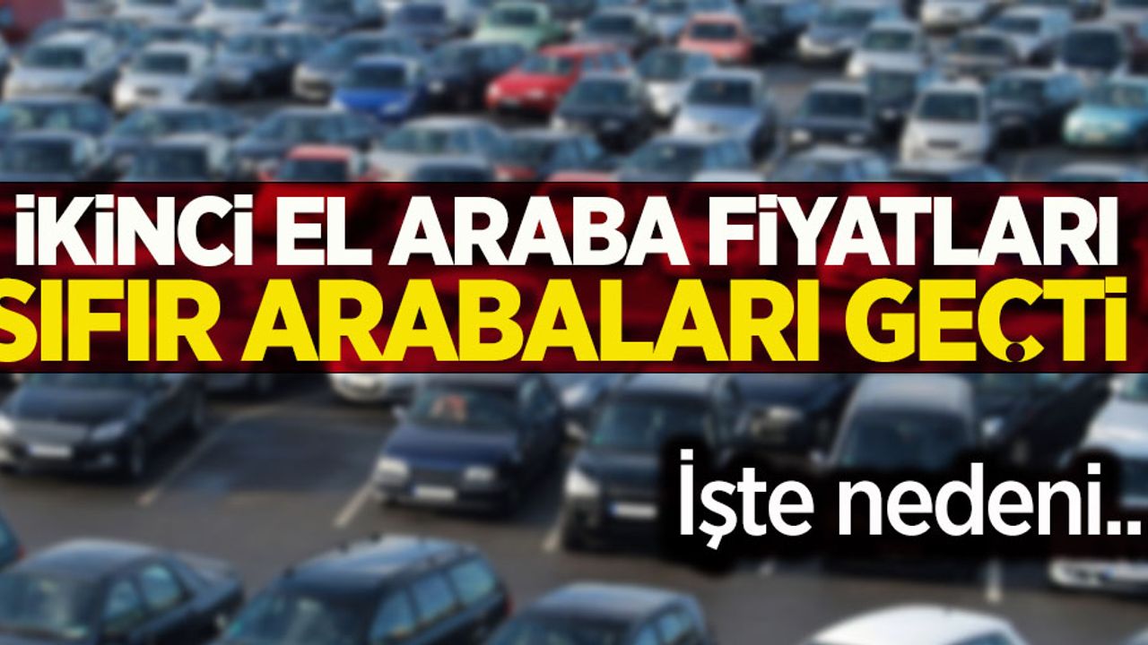 Oyun çözüldü! İkinci el araba fiyatları sıfır arabaları geçti! İşte nedeni...