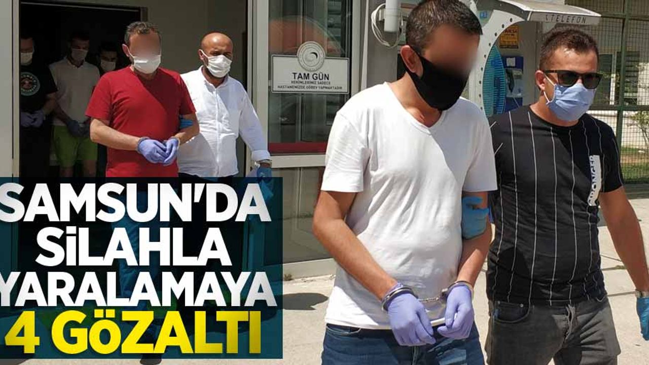 Samsun'da silahla yaralamaya 4 gözaltı