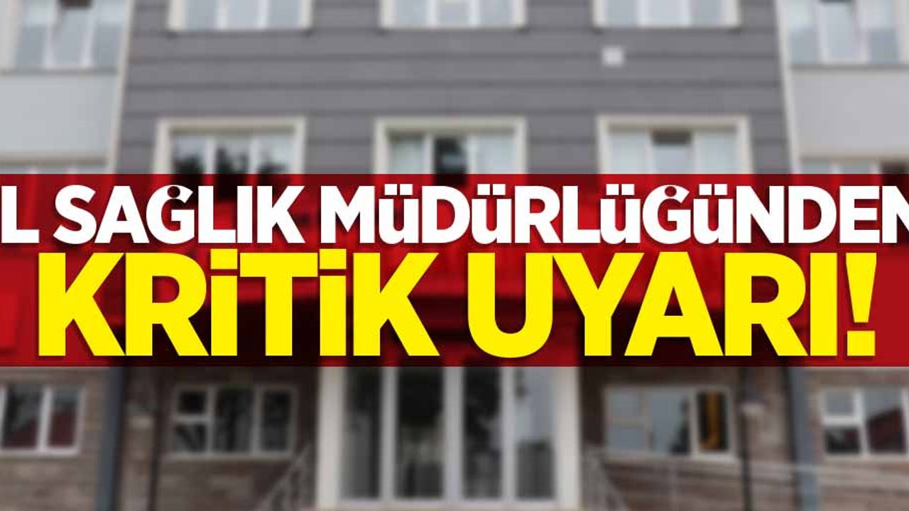 Samsun İl Sağlık Müdürlüğünden kritik uyarı!
