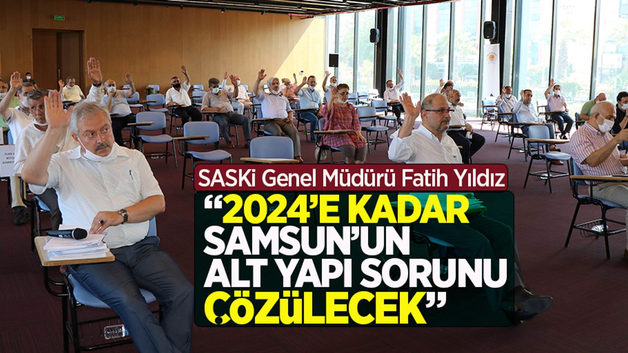 Yıldız: "2024'e kadar Samsun'un alt yapı sorunu çözülecek"