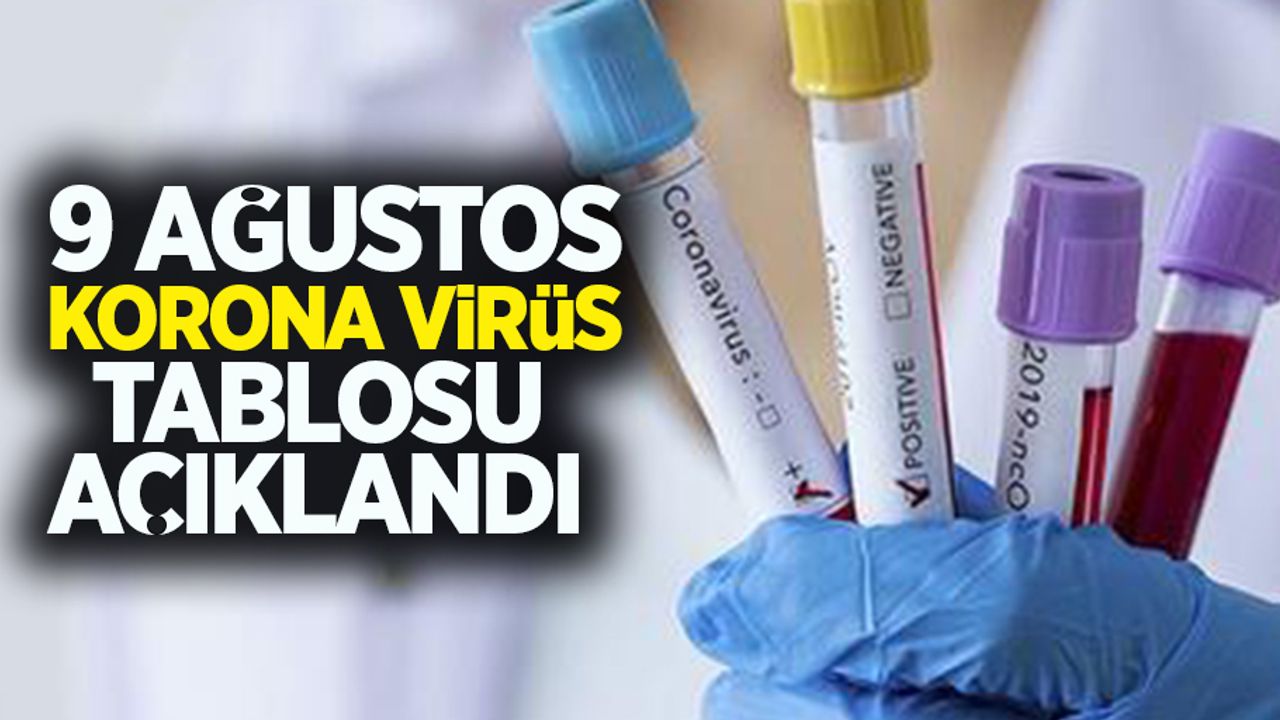 9 Ağustos Korona virüs tablosu açıklandı
