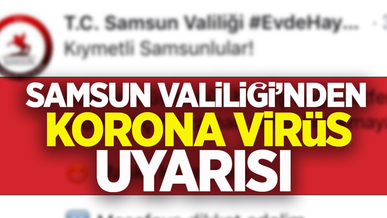 Samsun Valiliği'nden korona virüs uyarısı !