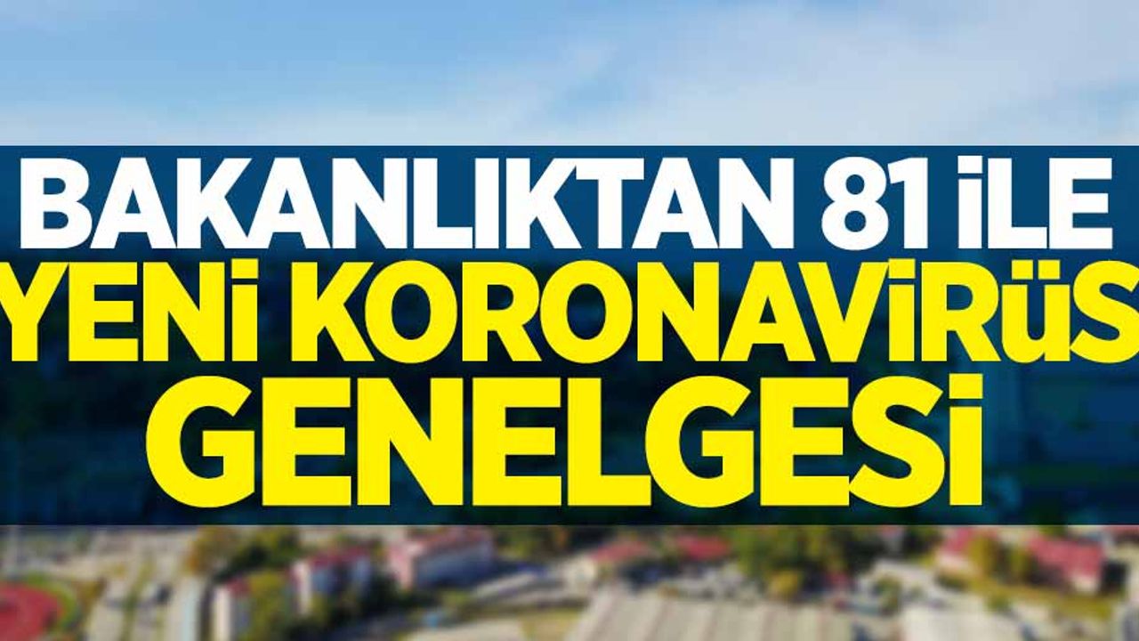 Bakanlıktan 81 ile yeni koronavirüs genelgesi