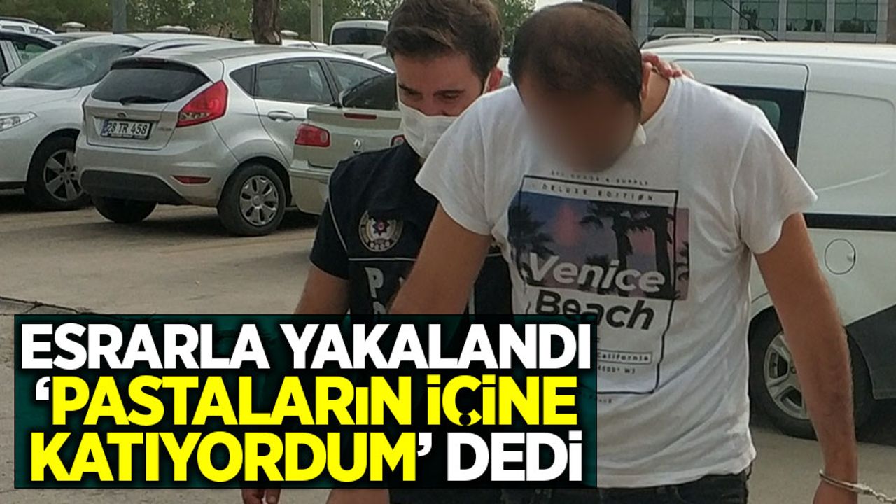 Esrarla yakalandı 'pastaların içine katıyordum' dedi