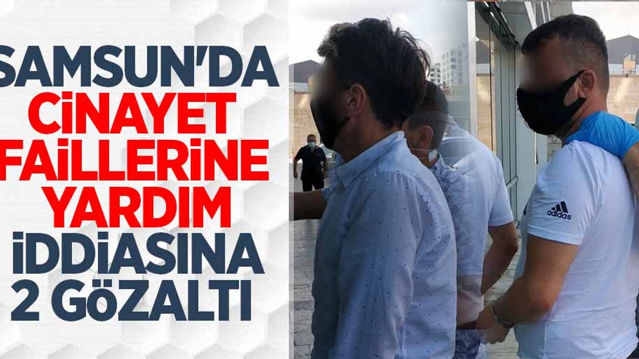 Samsun'da cinayet faillerine yardım iddiasına 2 gözaltı