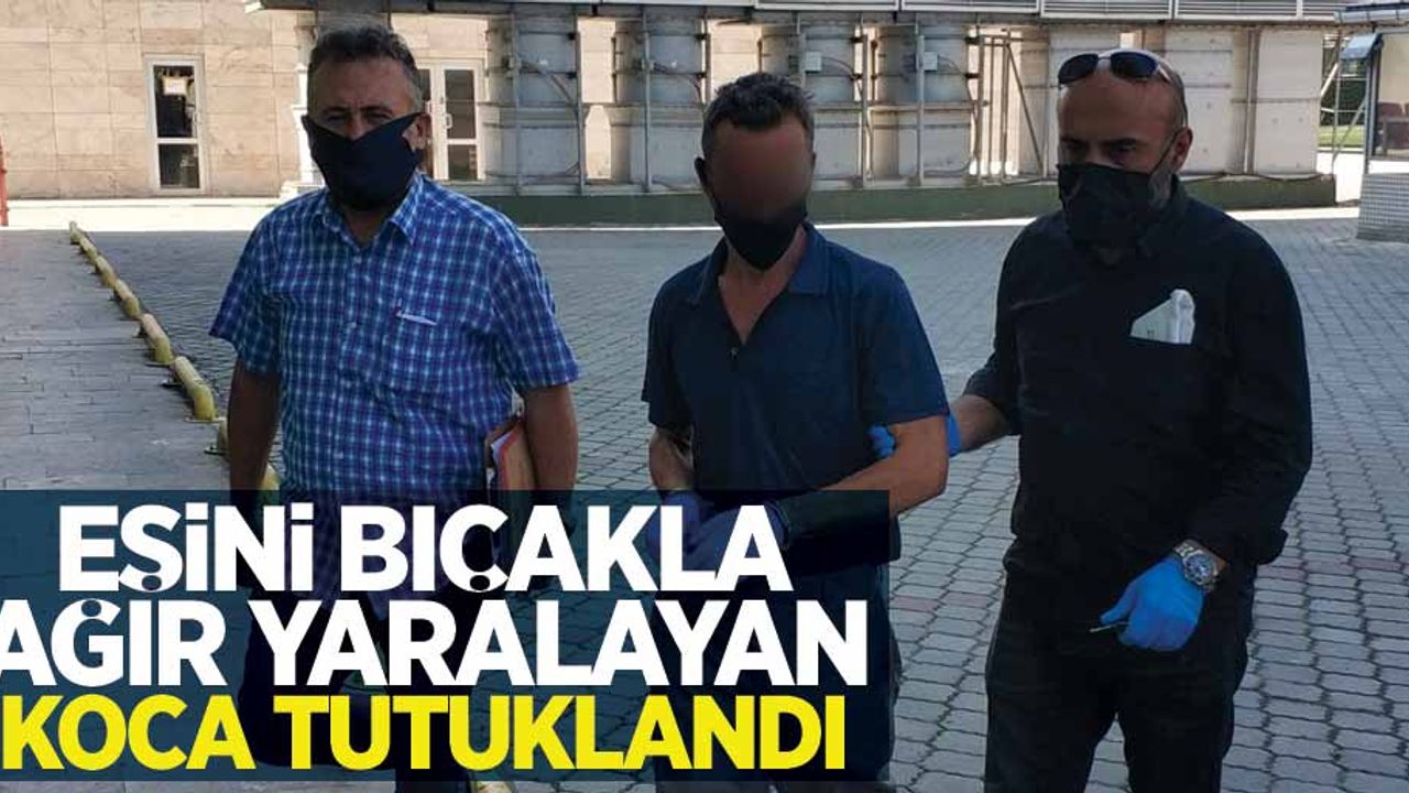 Samsun'da eşini bıçakla ağır yaralayan koca tutuklandı