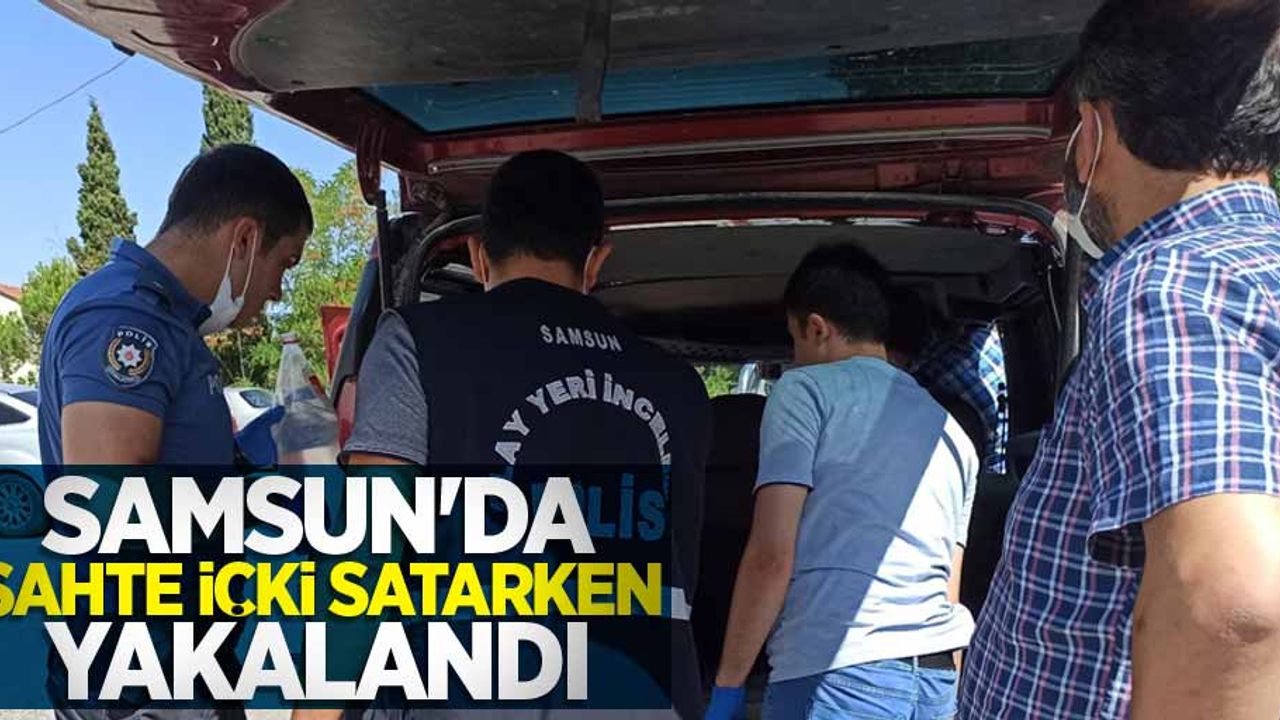 Samsun'da sahte içki satarken yakalandı