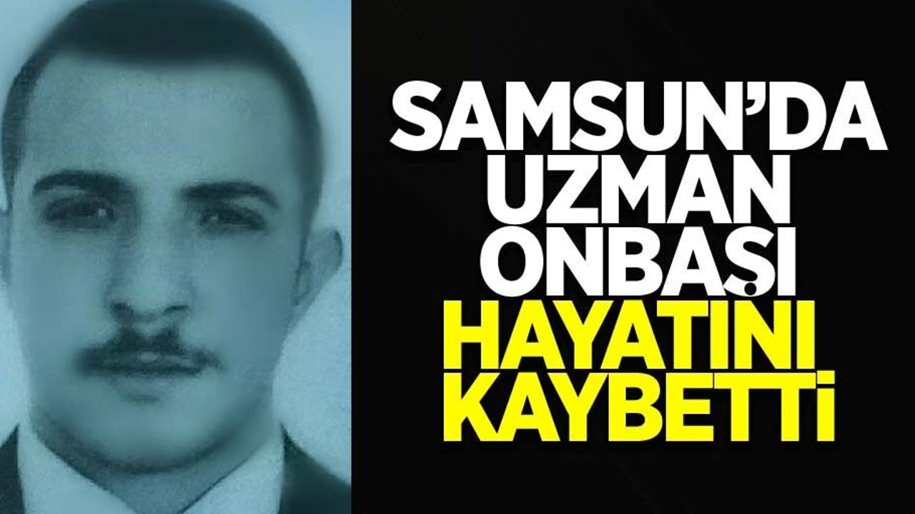 Samsun'da uzman onbaşı hayatını kaybetti