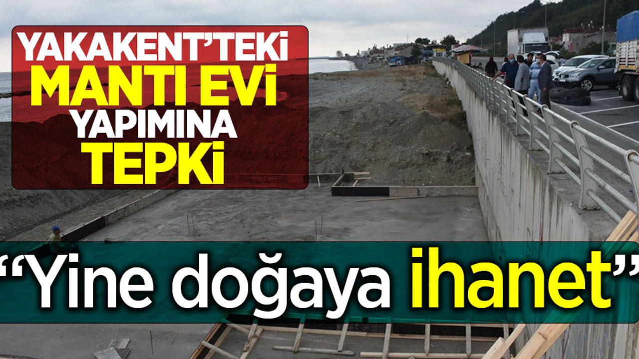 Yakakent'teki mantı evine tepki! "Yine doğaya ihanet"