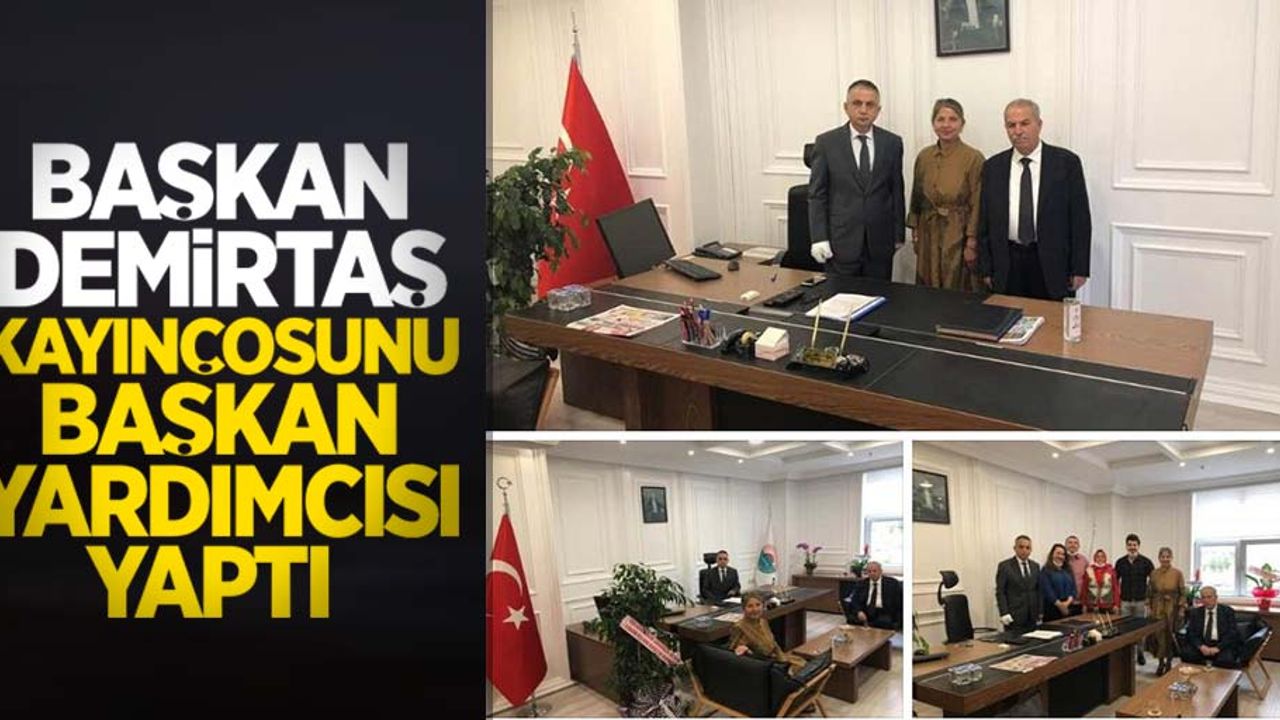 Başkan Demirtaş kayınçosunu başkan yardımcısı yaptı