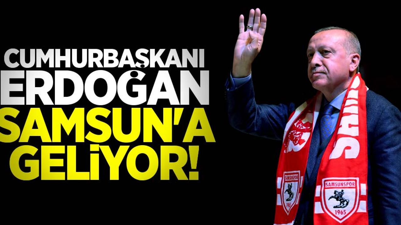 Cumhurbaşkanı Erdoğan Samsun'a geliyor! İl Başkanlığı kongresine katılacak