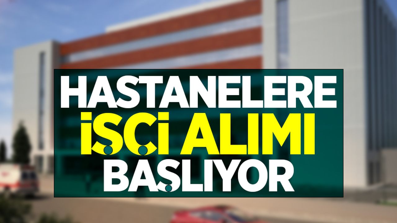 Hastanelere işçi alımı başlıyor! İşte başvuru detayları...