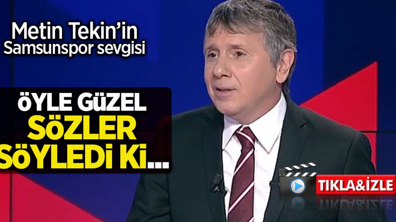 Metin Tekin'in  Samsunspor Sevgisi  Öyle güzel sözler söyledi ki ... 
