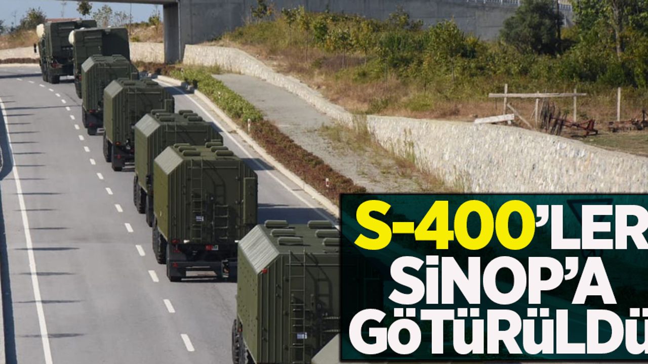 S-400'ler Sinop'a götürüldü