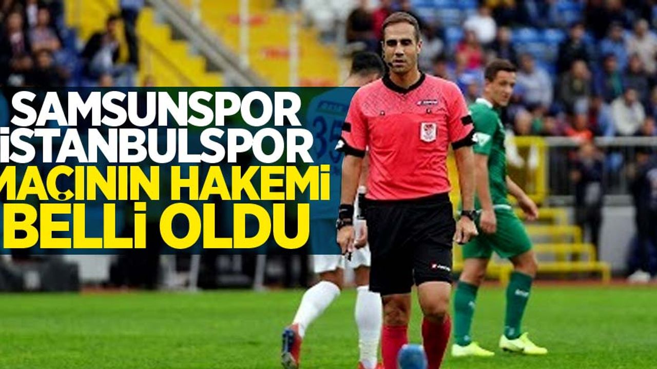 Samsunspor - İstanbulspor Maçının Hakemi belli oldu