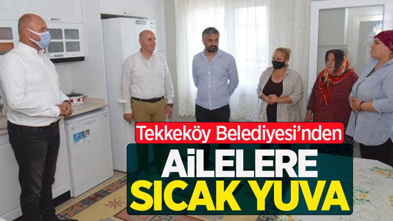 Tekkeköy Belediyesi'nden ailelere sıcak yuva