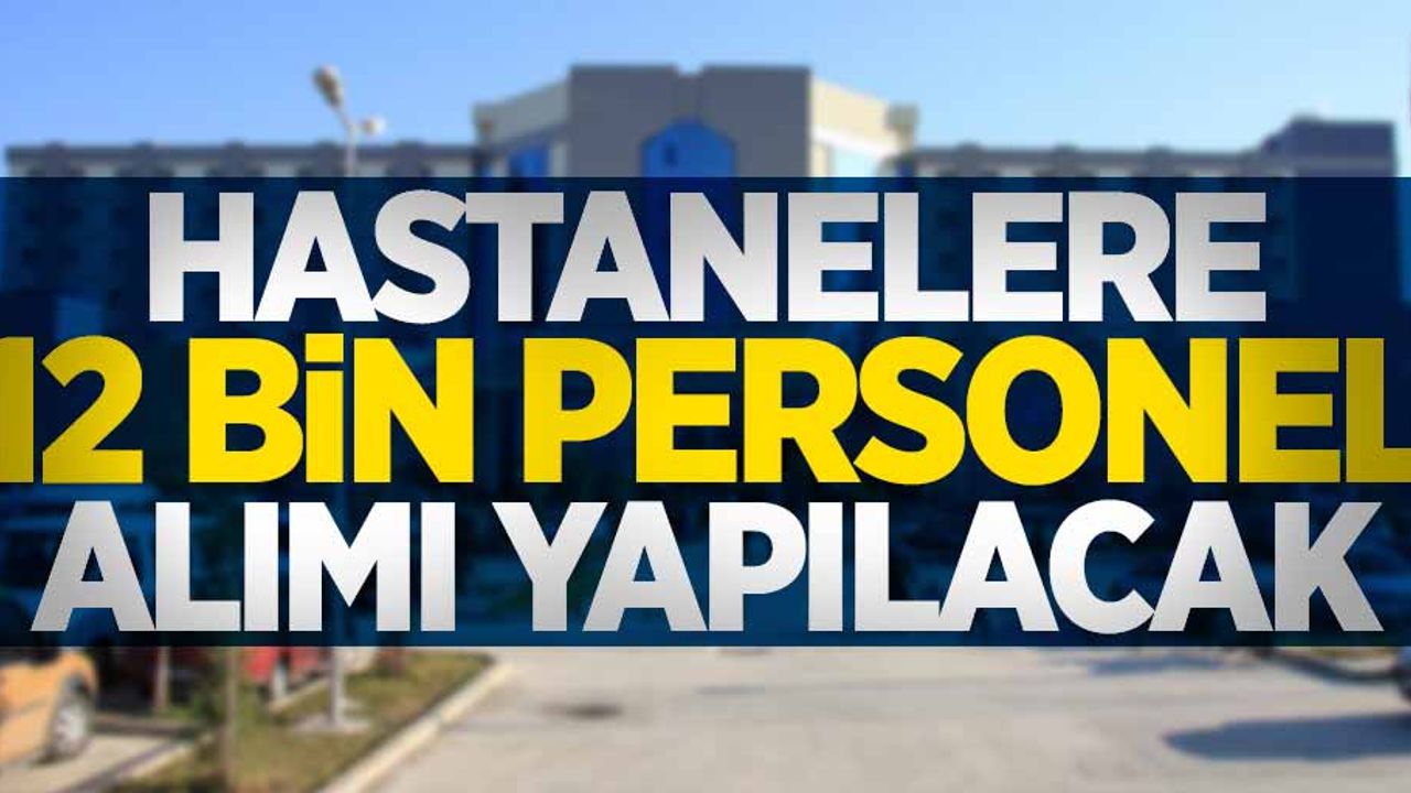Hastanelere 12 bin personel alımı yapılacak! 