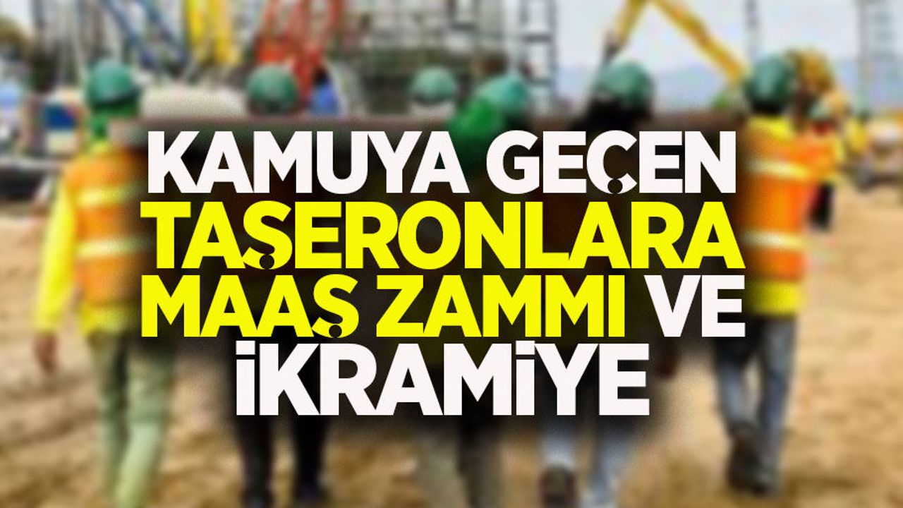 Kamuya geçen taşeronlara maaş zammı ve ikramiye