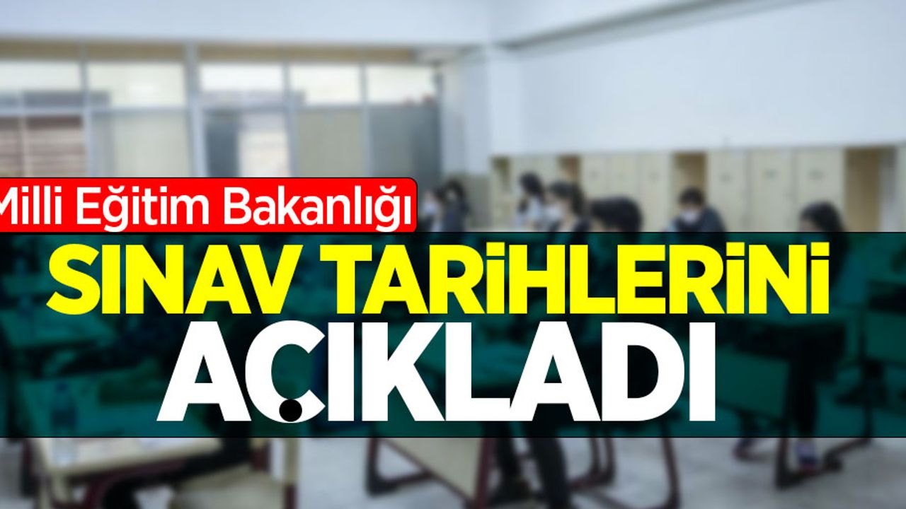 Milli Eğitim Bakanlığı sınav tarihlerini açıkladı
