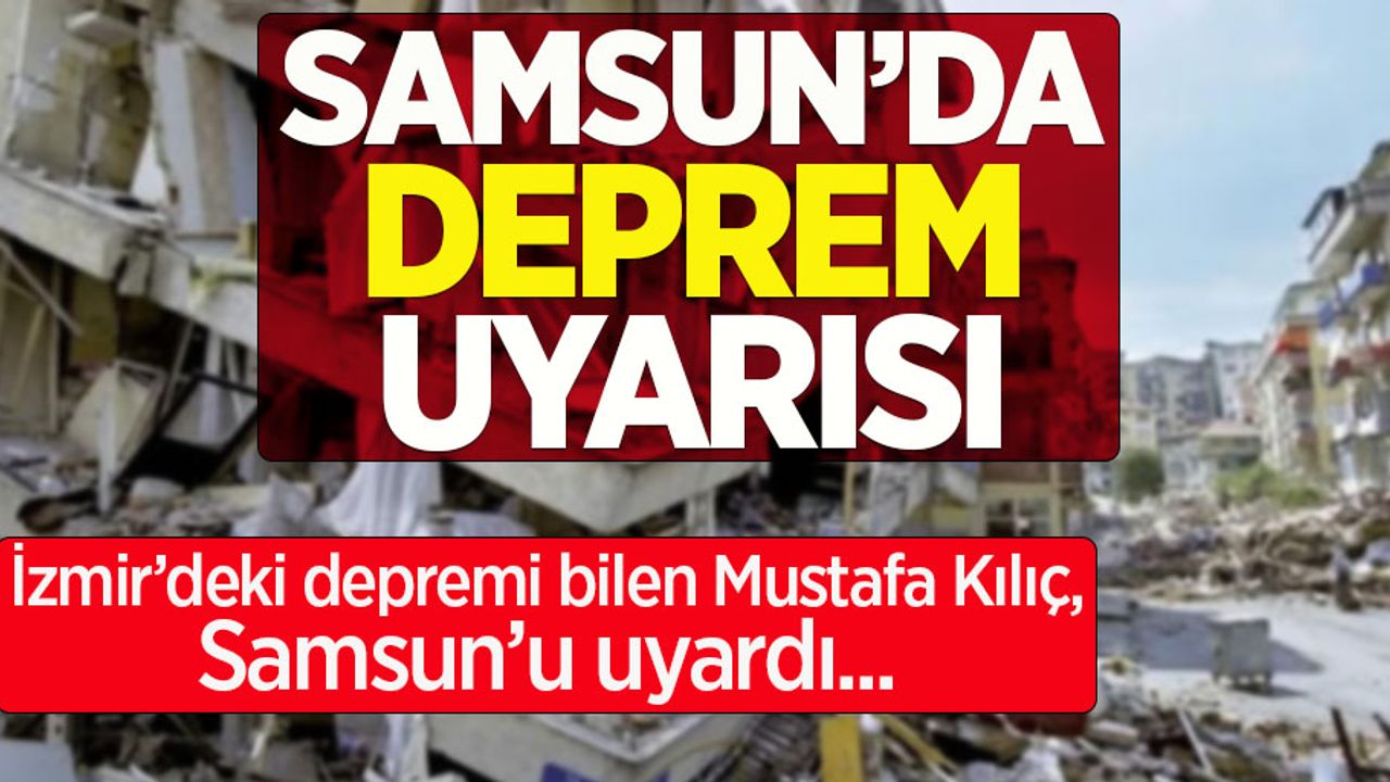 Samsun'da deprem uyarısı! İzmir'deki depremi bilen Mustafa Kılıç uyardı!