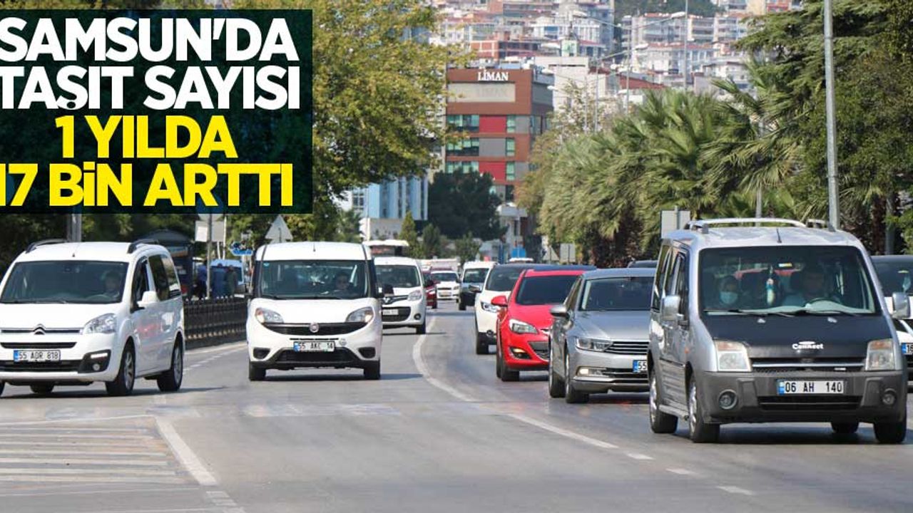 Samsun'da taşıt sayısı 1 yılda 17 bin arttı